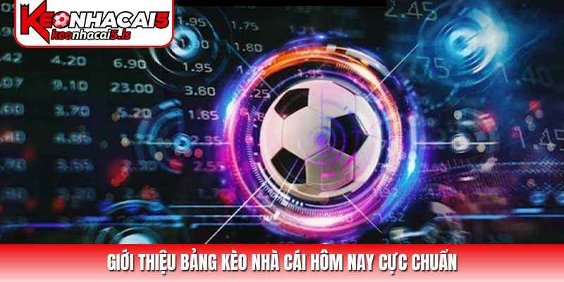 Giới thiệu bảng kèo nhà cái hôm nay cực chuẩn